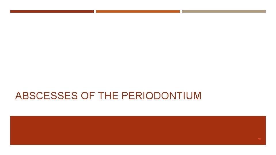 ABSCESSES OF THE PERIODONTIUM 46 
