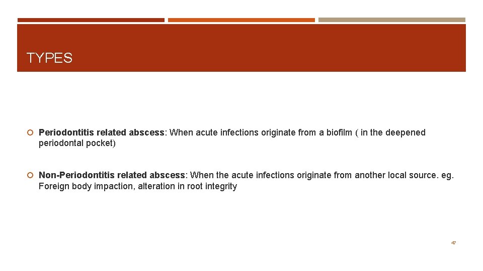 TYPES Periodontitis related abscess: When acute infections originate from a biofilm ( in the