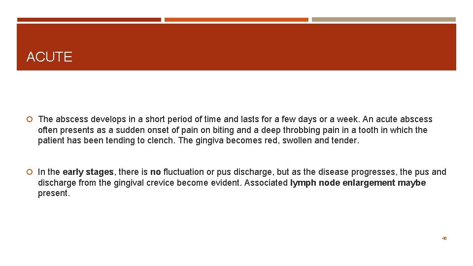 ACUTE The abscess develops in a short period of time and lasts for a