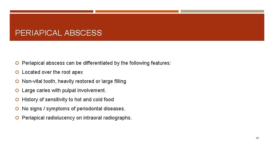 PERIAPICAL ABSCESS Periapical abscess can be differentiated by the following features: Located over the