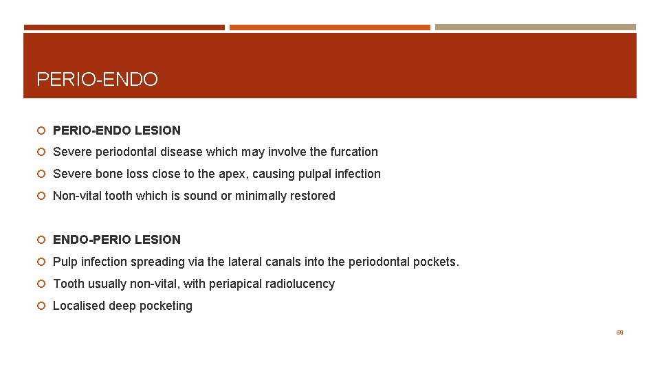 PERIO-ENDO LESION Severe periodontal disease which may involve the furcation Severe bone loss close