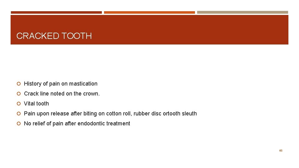 CRACKED TOOTH History of pain on mastication Crack line noted on the crown. Vital