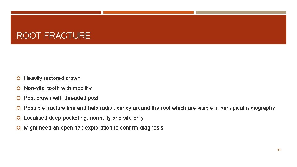 ROOT FRACTURE Heavily restored crown Non-vital tooth with mobility Post crown with threaded post