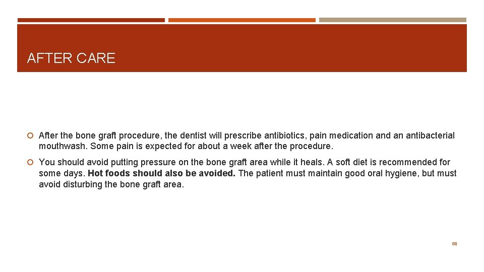 AFTER CARE After the bone graft procedure, the dentist will prescribe antibiotics, pain medication