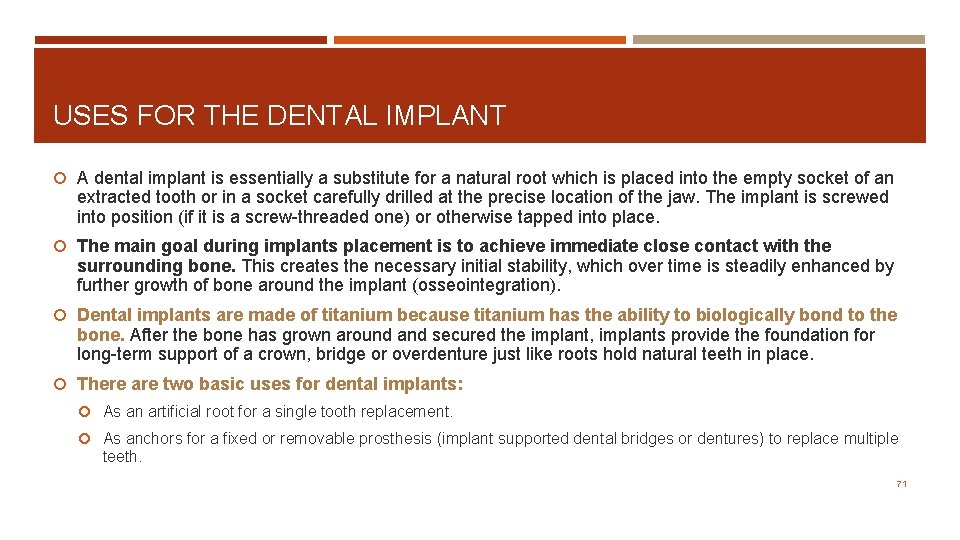 USES FOR THE DENTAL IMPLANT A dental implant is essentially a substitute for a