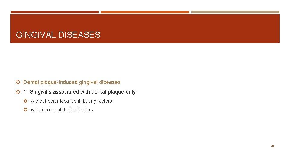 GINGIVAL DISEASES Dental plaque-induced gingival diseases 1. Gingivitis associated with dental plaque only without