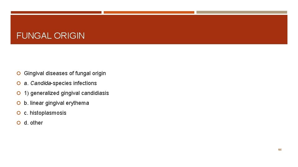 FUNGAL ORIGIN Gingival diseases of fungal origin a. Candida-species infections 1) generalized gingival candidiasis