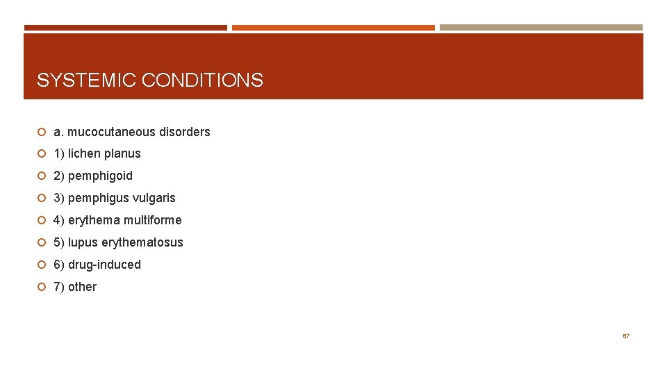 SYSTEMIC CONDITIONS a. mucocutaneous disorders 1) lichen planus 2) pemphigoid 3) pemphigus vulgaris 4)