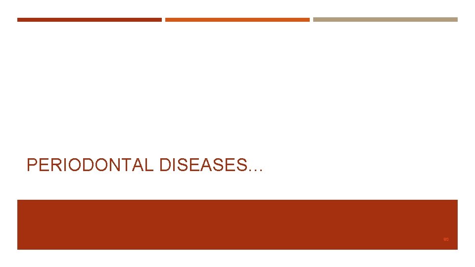 PERIODONTAL DISEASES… 90 