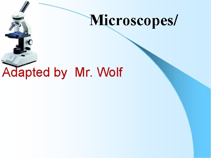 Microscopes/ Adapted by Mr. Wolf 