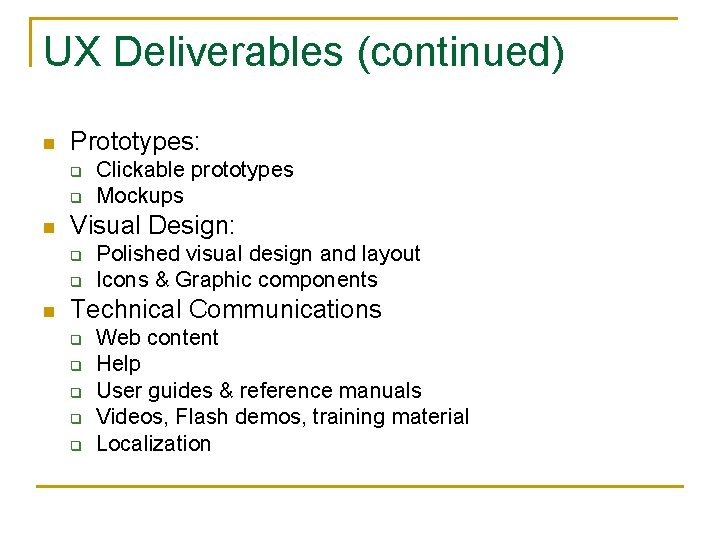 UX Deliverables (continued) n Prototypes: q q n Visual Design: q q n Clickable