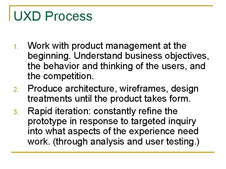 UXD Process 1. 2. 3. Work with product management at the beginning. Understand business