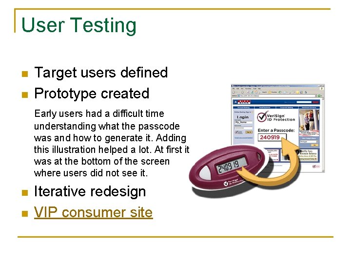 User Testing n n Target users defined Prototype created Early users had a difficult