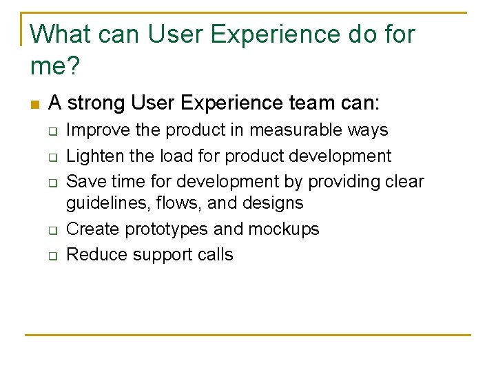 What can User Experience do for me? n A strong User Experience team can: