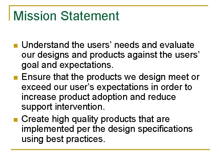 Mission Statement n n n Understand the users’ needs and evaluate our designs and