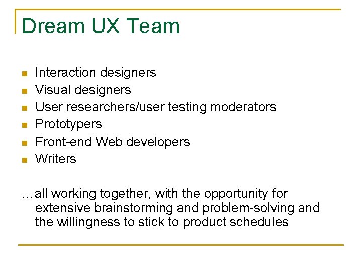 Dream UX Team n n n Interaction designers Visual designers User researchers/user testing moderators