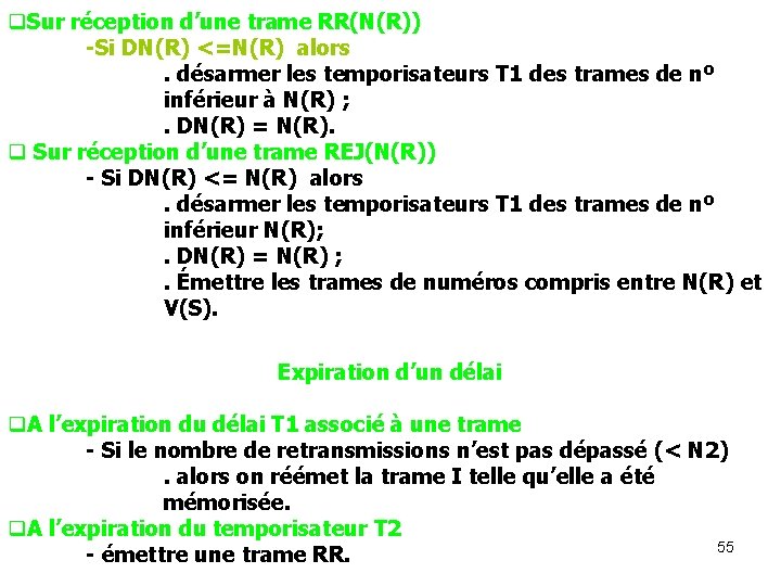 q. Sur réception d’une trame RR(N(R)) -Si DN(R) <=N(R) alors. désarmer les temporisateurs T