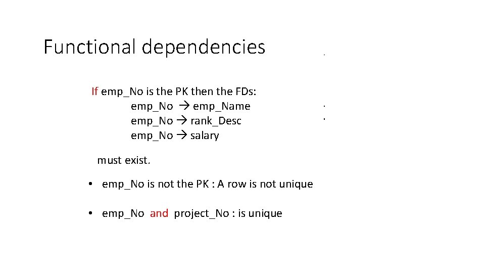 Functional dependencies If emp_No is the PK then the FDs: emp_No emp_Name emp_No rank_Desc