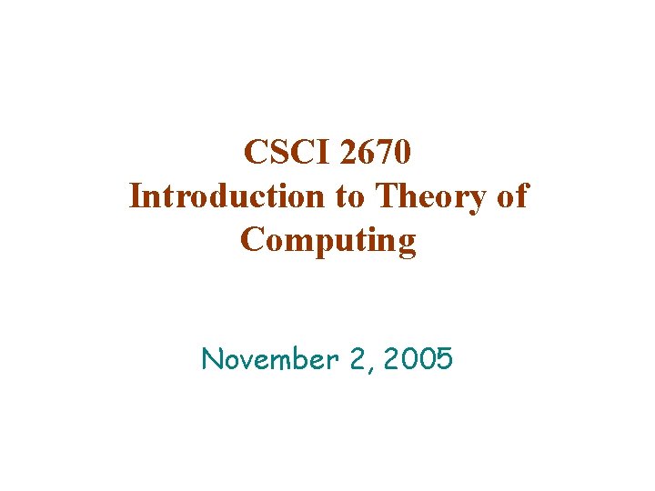 CSCI 2670 Introduction to Theory of Computing November 2, 2005 