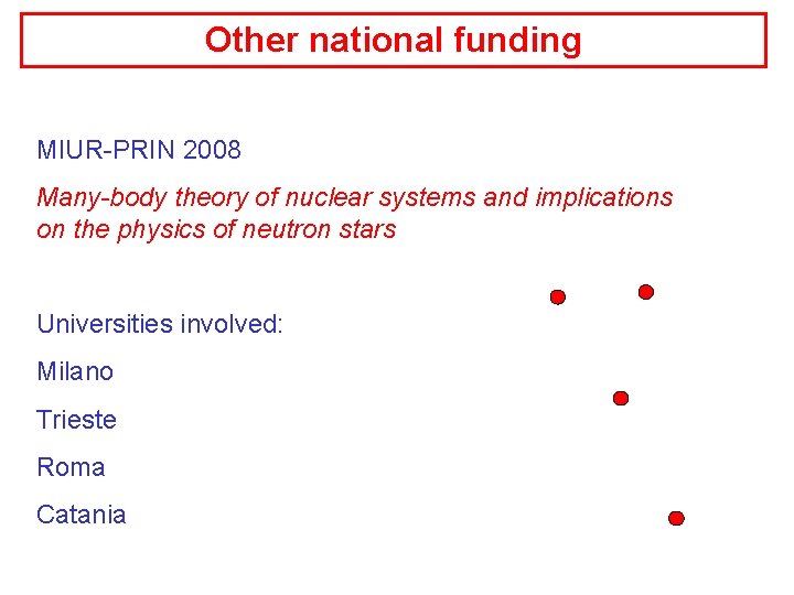 Other national funding MIUR-PRIN 2008 Many-body theory of nuclear systems and implications on the