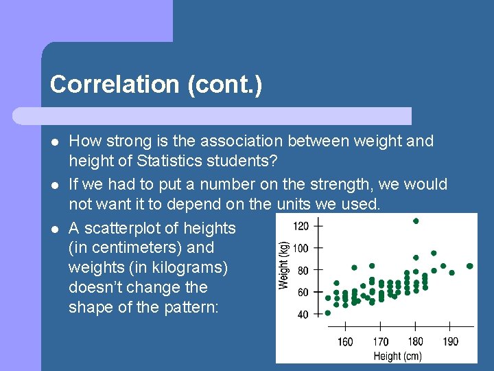 Correlation (cont. ) l l l How strong is the association between weight and