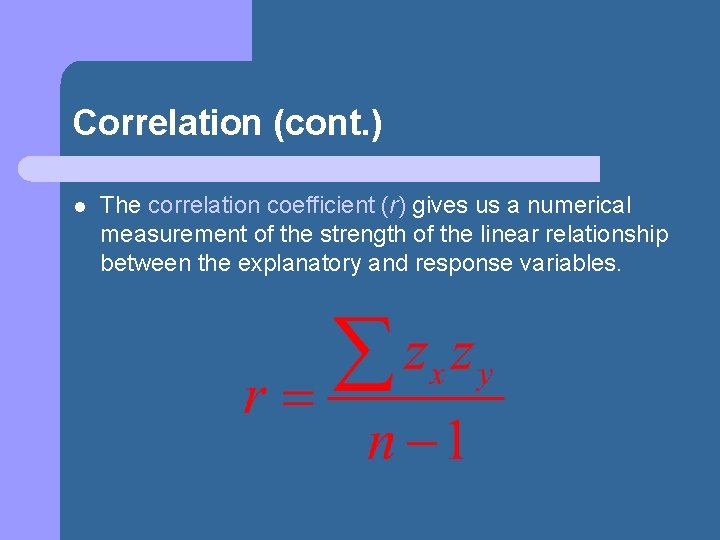Correlation (cont. ) l The correlation coefficient (r) gives us a numerical measurement of