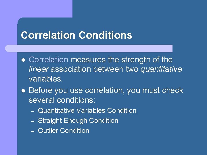 Correlation Conditions l l Correlation measures the strength of the linear association between two