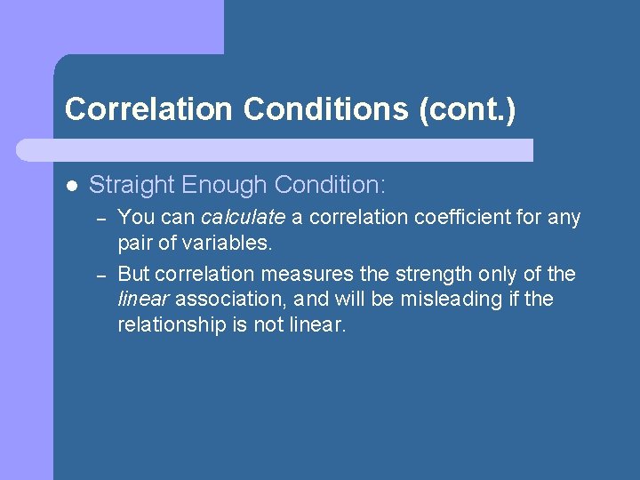 Correlation Conditions (cont. ) l Straight Enough Condition: – – You can calculate a