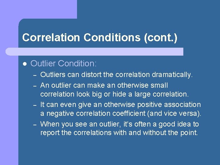 Correlation Conditions (cont. ) l Outlier Condition: – – Outliers can distort the correlation