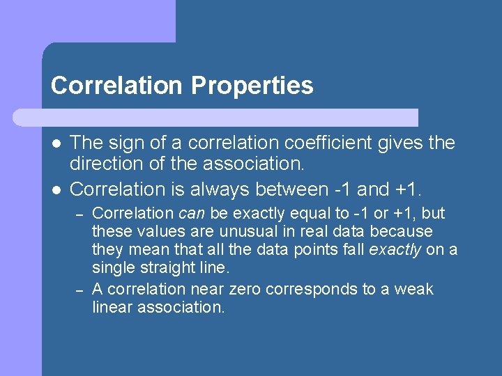 Correlation Properties l l The sign of a correlation coefficient gives the direction of