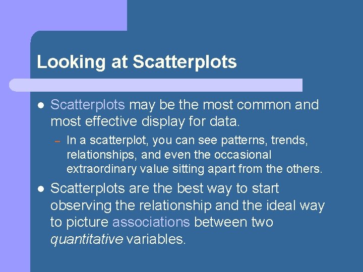 Looking at Scatterplots l Scatterplots may be the most common and most effective display