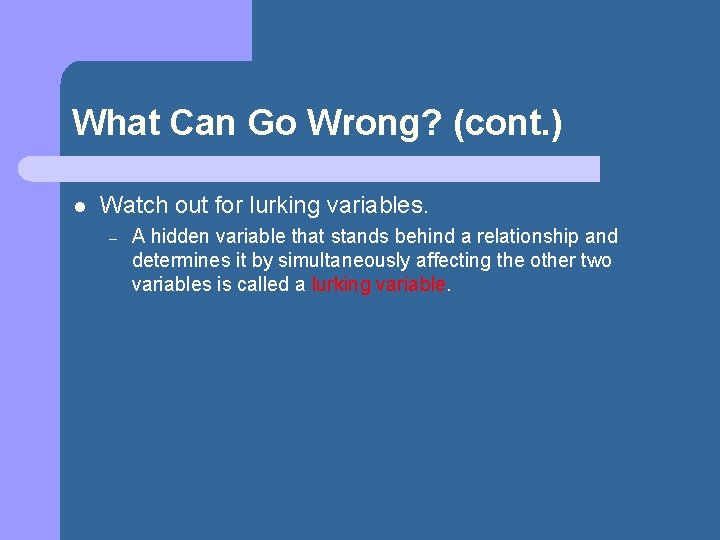 What Can Go Wrong? (cont. ) l Watch out for lurking variables. – A