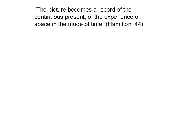 “The picture becomes a record of the continuous present, of the experience of space