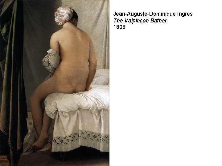 Jean-Auguste-Dominique Ingres The Valpinçon Bather 1808 