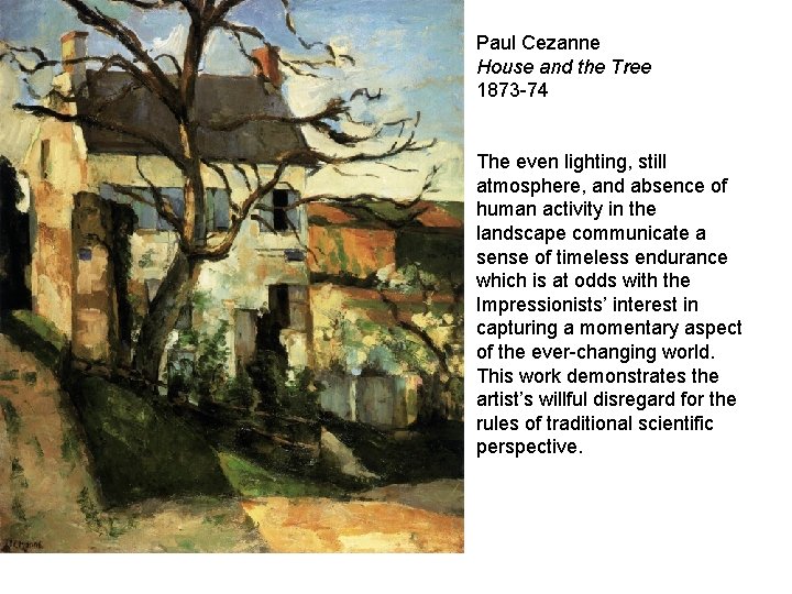 Paul Cezanne House and the Tree 1873 -74 The even lighting, still atmosphere, and