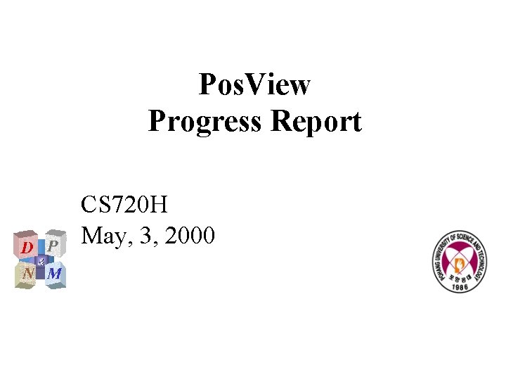 Pos. View Progress Report CS 720 H May, 3, 2000 