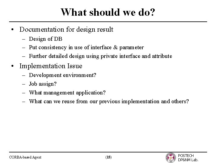 What should we do? • Documentation for design result – Design of DB –