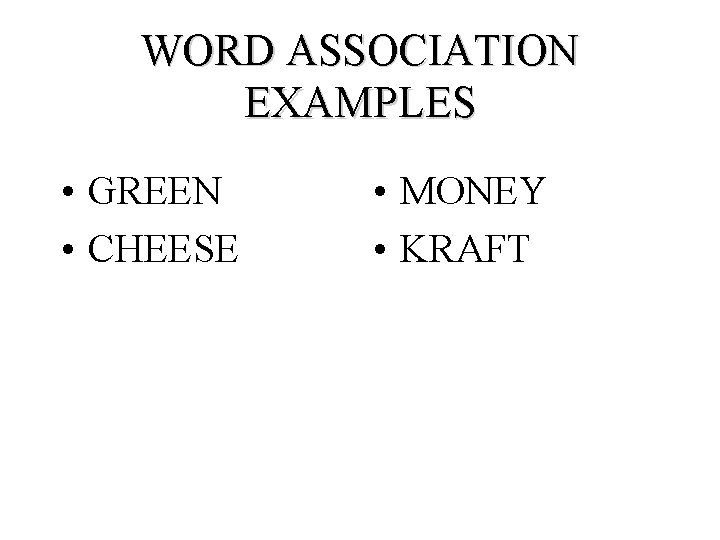WORD ASSOCIATION EXAMPLES • GREEN • CHEESE • MONEY • KRAFT 