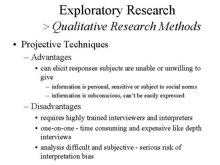 Exploratory Research > Qualitative Research Methods • Projective Techniques – Advantages • can elicit