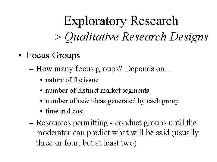 Exploratory Research > Qualitative Research Designs • Focus Groups – How many focus groups?