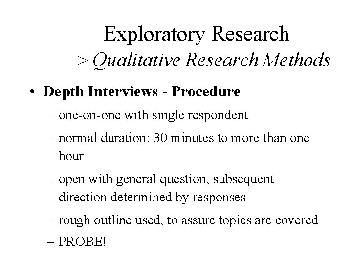 Exploratory Research > Qualitative Research Methods • Depth Interviews - Procedure – one-on-one with