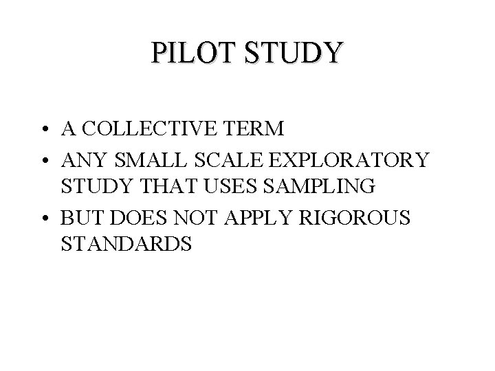 PILOT STUDY • A COLLECTIVE TERM • ANY SMALL SCALE EXPLORATORY STUDY THAT USES