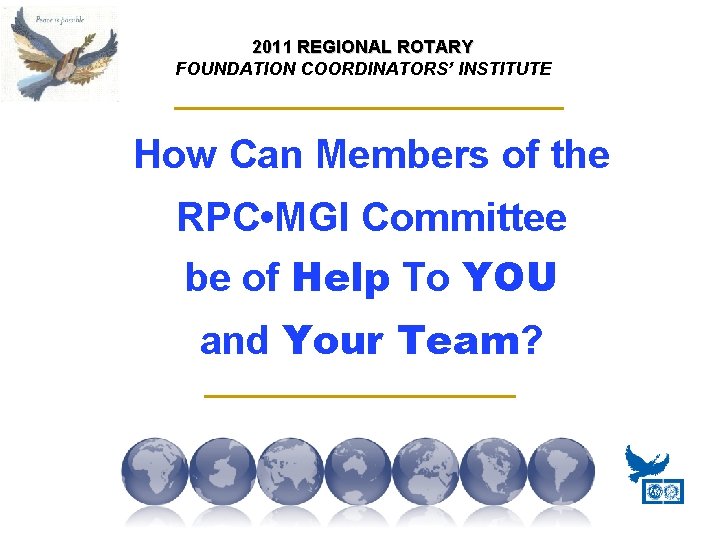 2011 REGIONAL ROTARY FOUNDATION COORDINATORS’ INSTITUTE How Can Members of the RPC • MGI