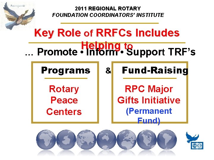 2011 REGIONAL ROTARY FOUNDATION COORDINATORS’ INSTITUTE Key Role of RRFCs Includes Helping to …