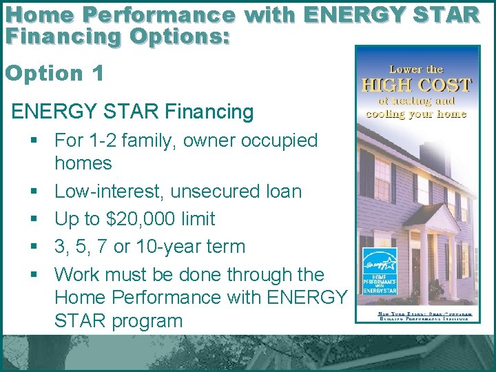 Home Performance with ENERGY STAR Financing Options: Option 1 ENERGY STAR Financing § For