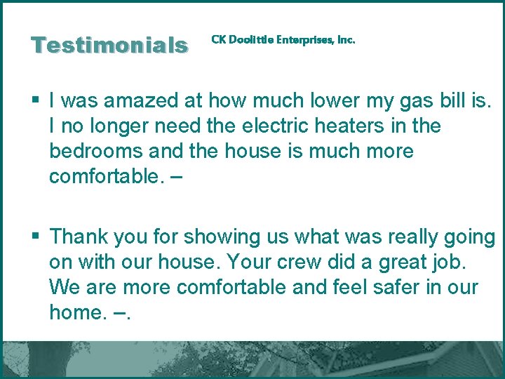 Testimonials CK Doolittle Enterprises, Inc. § I was amazed at how much lower my