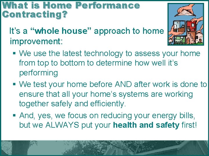 What is Home Performance Contracting? It’s a “whole house” approach to home improvement: §