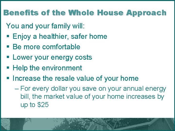 Benefits of the Whole House Approach You and your family will: § Enjoy a