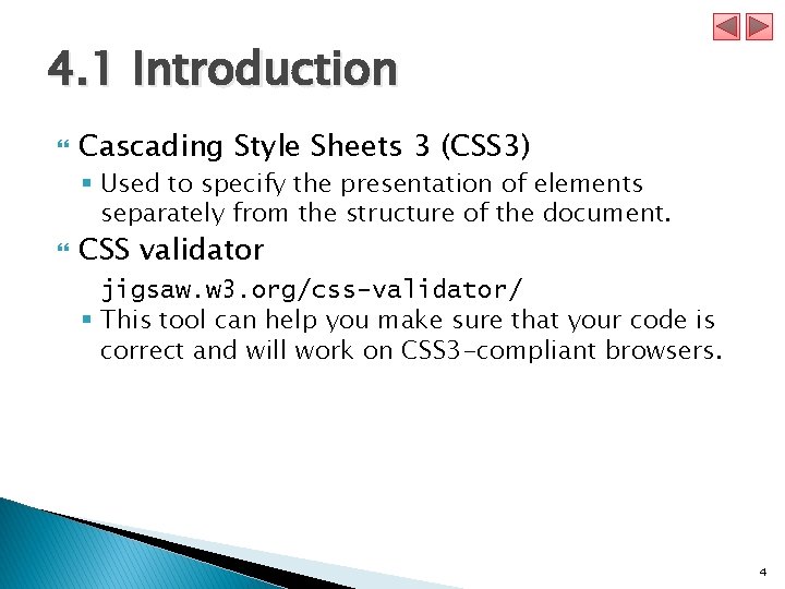 4. 1 Introduction Cascading Style Sheets 3 (CSS 3) § Used to specify the