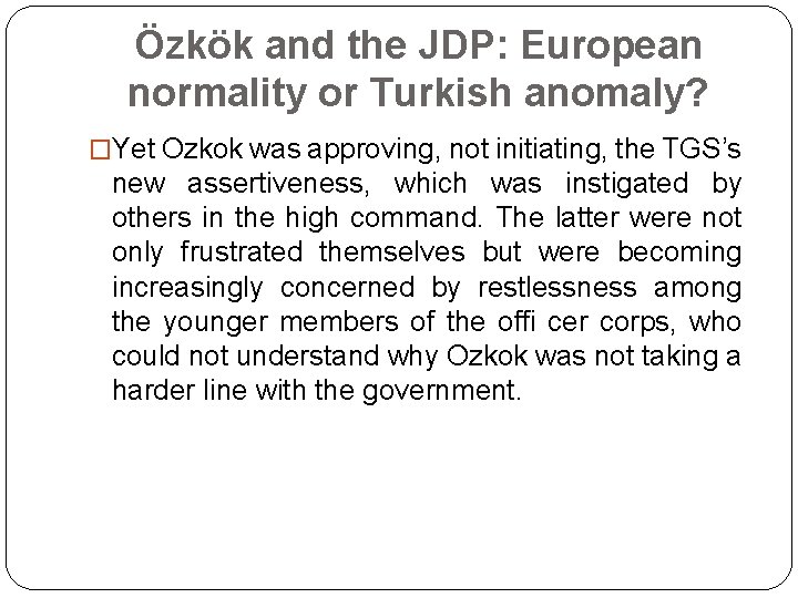Özkök and the JDP: European normality or Turkish anomaly? �Yet Ozkok was approving, not
